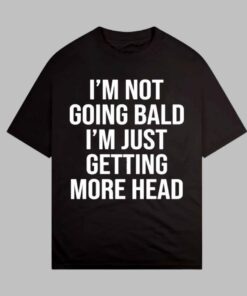 Andrew Tate I’m Not Going Bald I’m Just Getting More Head Shirt